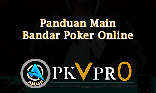 Panduan Main Bandar Poker Online
