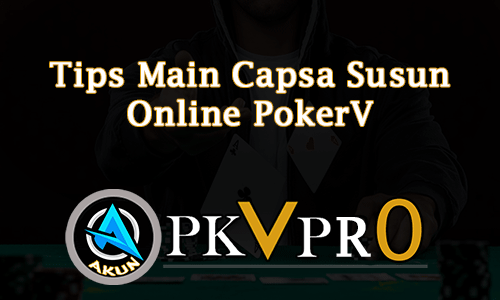 Tips Main Capsa Susun Online PokerV