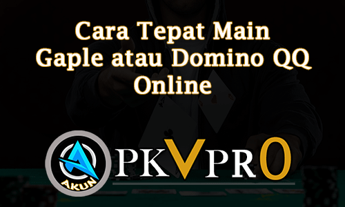 Cara Tepat Main Gaple atau Domino QQ Online