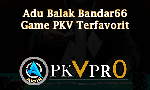 Adu Balak Bandar66 Game PKV Terfavorit